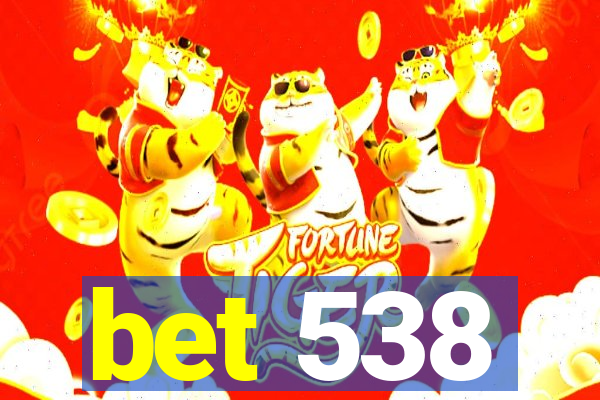 bet 538